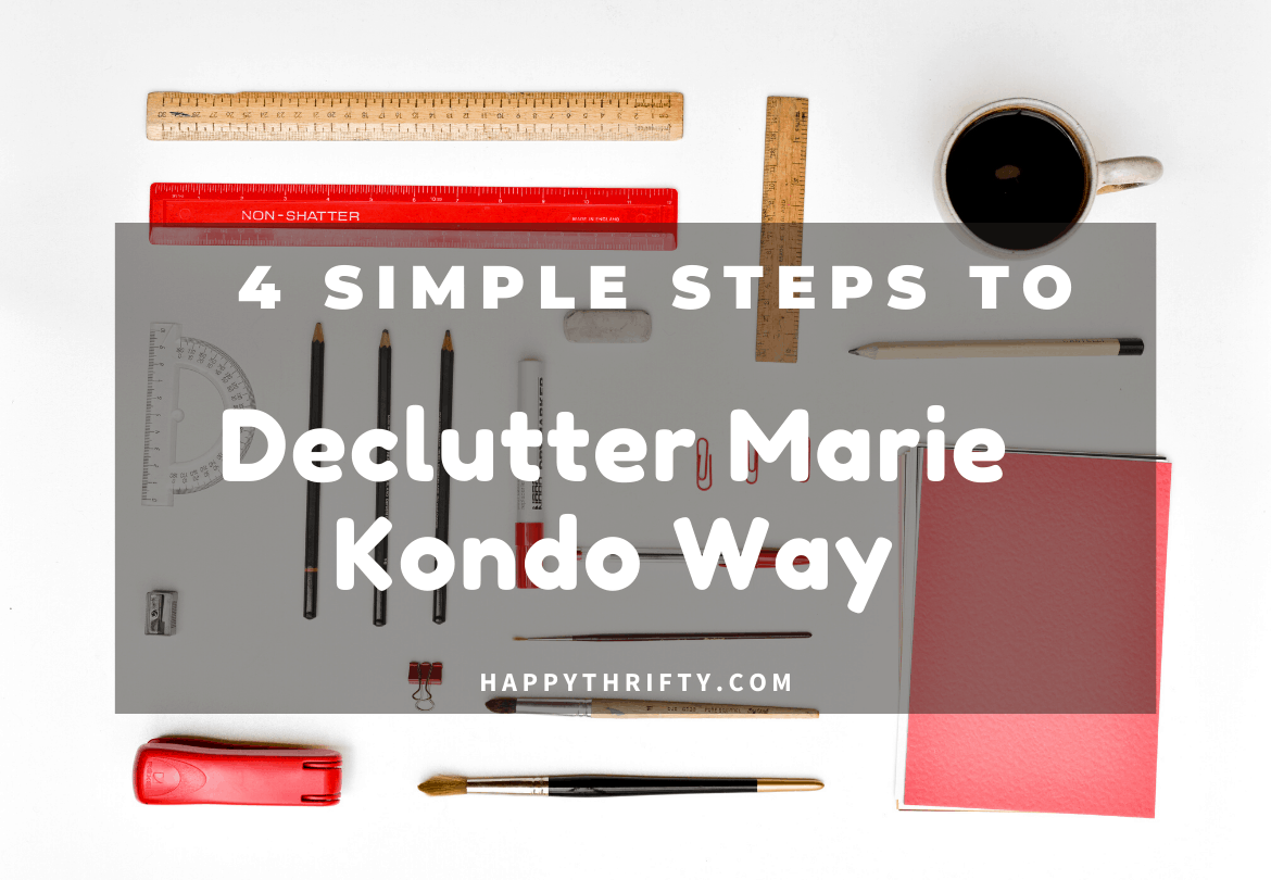 Less is more – 4 Simple Steps to Declutter Marie Kondo Way