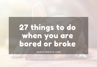 27  things to do when you are bored or broke