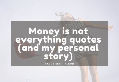 Money isn’t everything quotes (and my personal story)