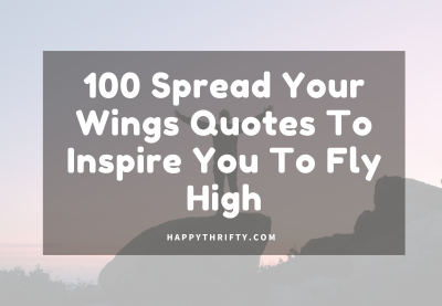 100 Spread Your Wings Quotes To Inspire You To Fly High