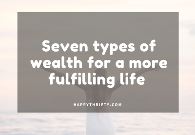 Seven Types of Wealth For a More Fulfilling Life